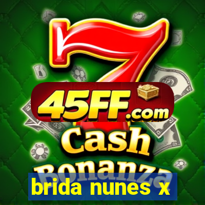 brida nunes x